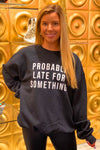 Probably Late For Something Sweatshirt - Kendry Collection Boutique