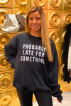 Probably Late For Something Sweatshirt - Kendry Collection Boutique